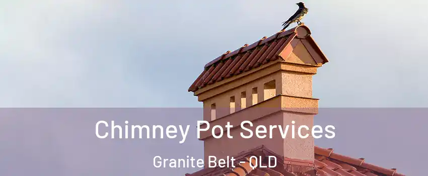  Chimney Pot Services Granite Belt - QLD