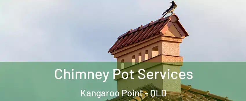 Chimney Pot Services Kangaroo Point - QLD