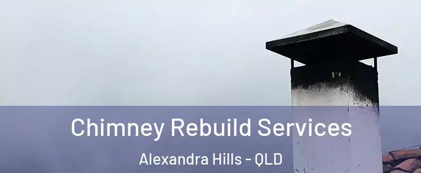 Chimney Rebuild Services Alexandra Hills - QLD