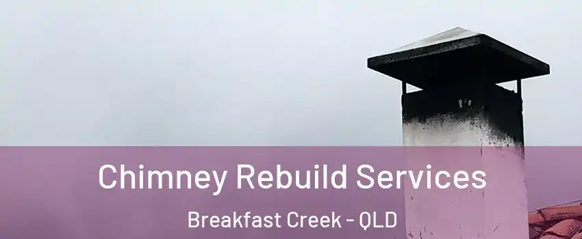 Chimney Rebuild Services Breakfast Creek - QLD