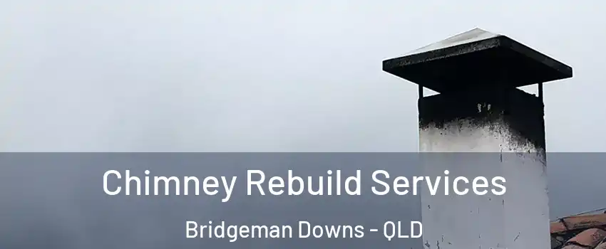 Chimney Rebuild Services Bridgeman Downs - QLD