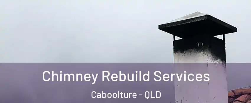 Chimney Rebuild Services Caboolture - QLD