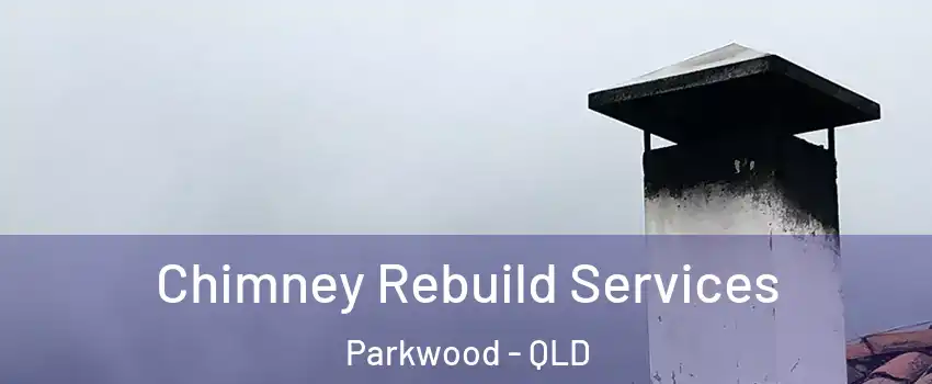 Chimney Rebuild Services Parkwood - QLD