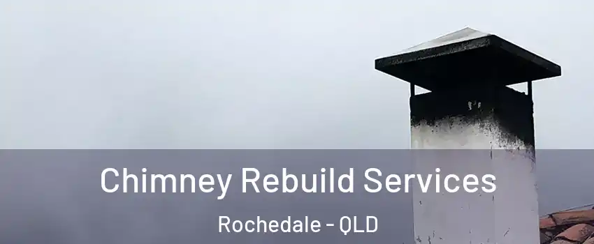 Chimney Rebuild Services Rochedale - QLD