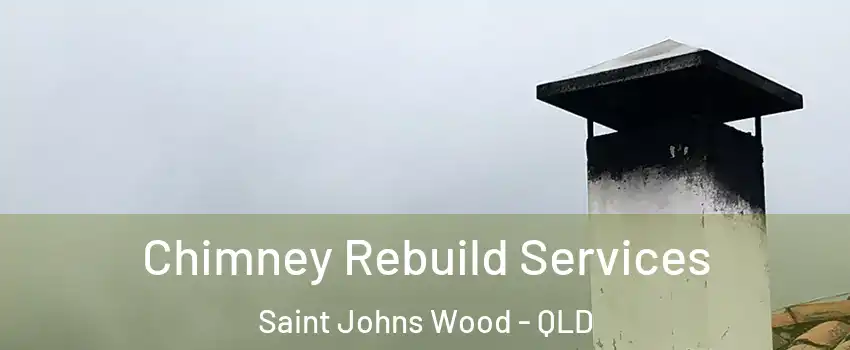 Chimney Rebuild Services Saint Johns Wood - QLD