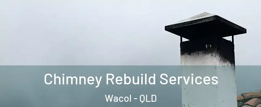 Chimney Rebuild Services Wacol - QLD