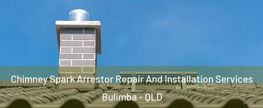 Chimney Spark Arrestor Repair And Installation Services Bulimba - QLD