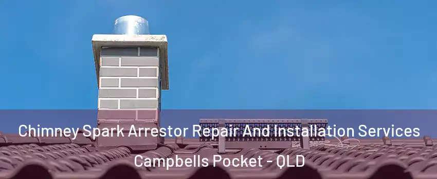 Chimney Spark Arrestor Repair And Installation Services Campbells Pocket - QLD
