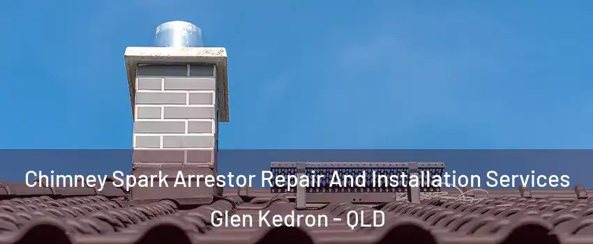 Chimney Spark Arrestor Repair And Installation Services Glen Kedron - QLD