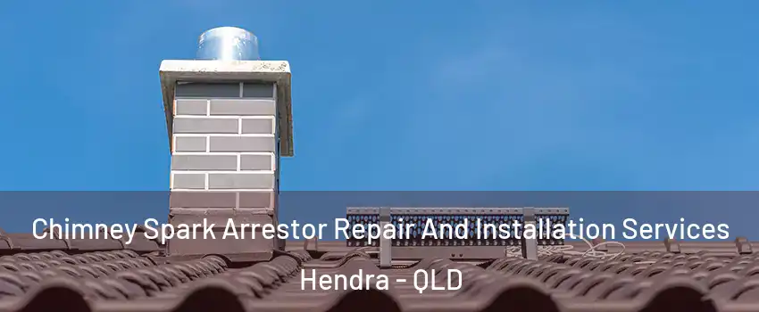 Chimney Spark Arrestor Repair And Installation Services Hendra - QLD