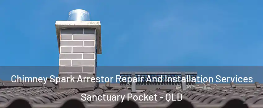 Chimney Spark Arrestor Repair And Installation Services Sanctuary Pocket - QLD