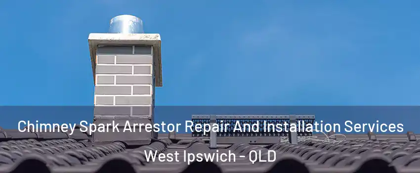 Chimney Spark Arrestor Repair And Installation Services West Ipswich - QLD