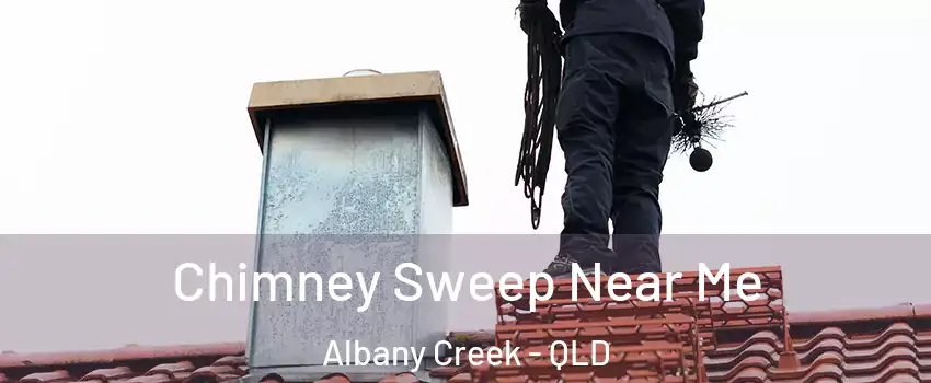 Chimney Sweep Near Me Albany Creek - QLD