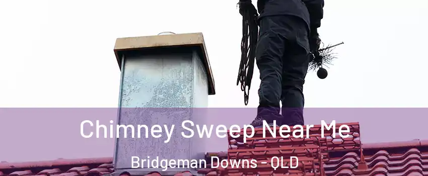 Chimney Sweep Near Me Bridgeman Downs - QLD