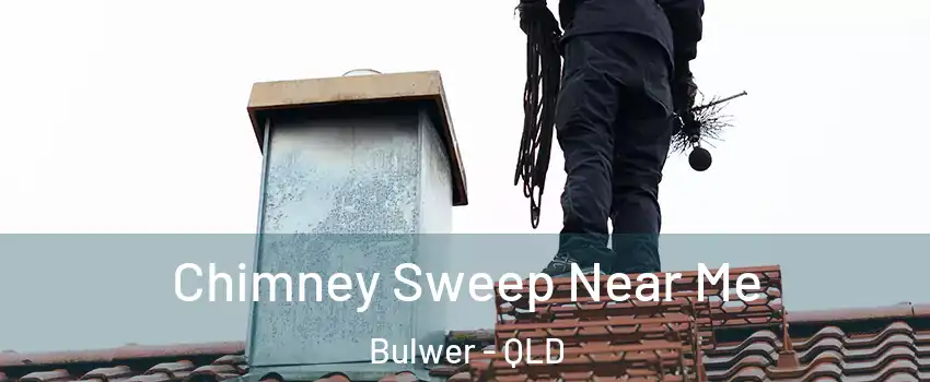 Chimney Sweep Near Me Bulwer - QLD