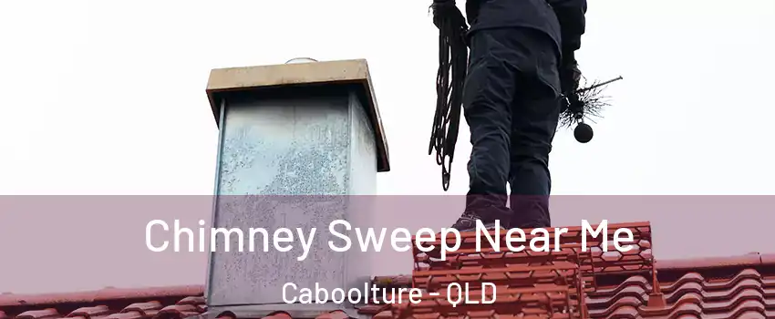 Chimney Sweep Near Me Caboolture - QLD