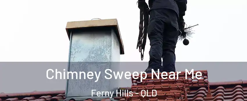 Chimney Sweep Near Me Ferny Hills - QLD