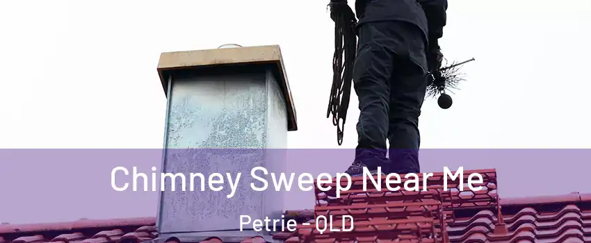 Chimney Sweep Near Me Petrie - QLD