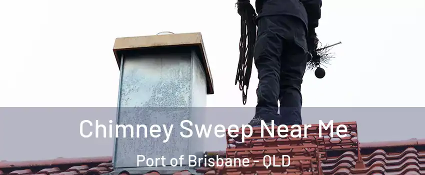 Chimney Sweep Near Me Port of Brisbane - QLD