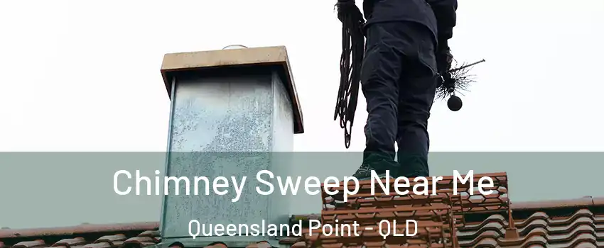 Chimney Sweep Near Me Queensland Point - QLD
