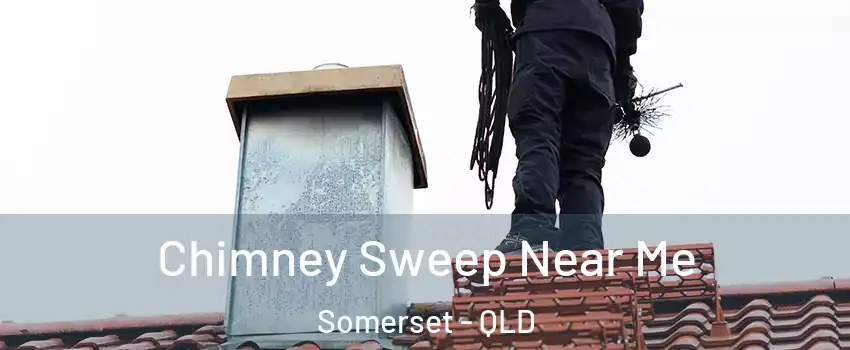 Chimney Sweep Near Me Somerset - QLD