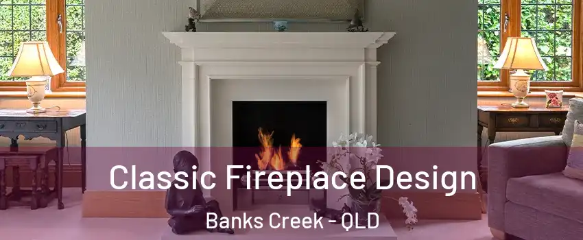 Classic Fireplace Design Banks Creek - QLD