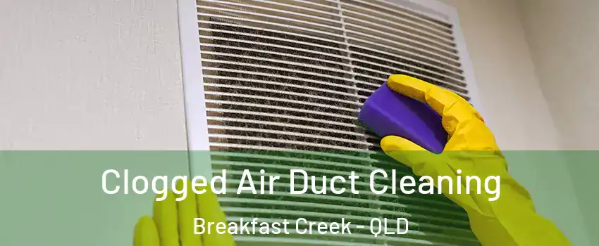 Clogged Air Duct Cleaning Breakfast Creek - QLD