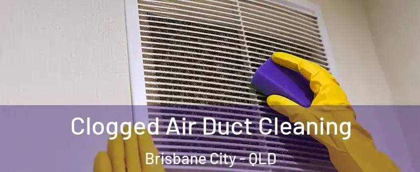 Clogged Air Duct Cleaning Brisbane City - QLD