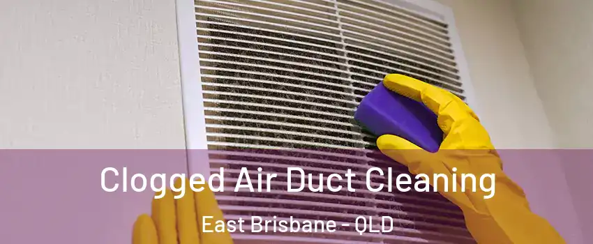 Clogged Air Duct Cleaning East Brisbane - QLD