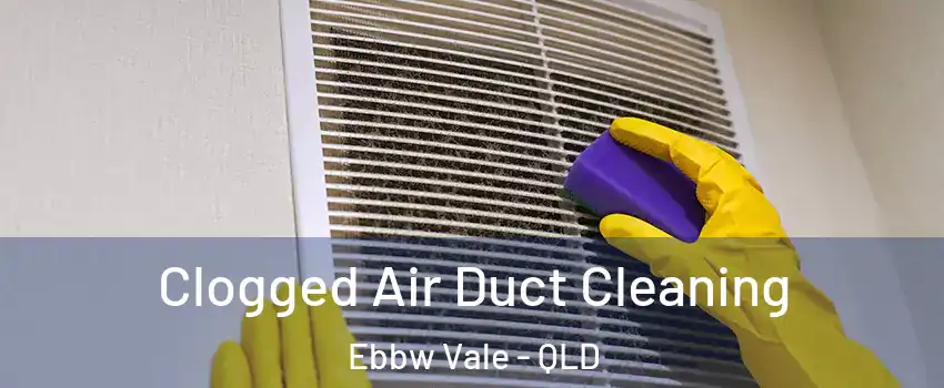 Clogged Air Duct Cleaning Ebbw Vale - QLD