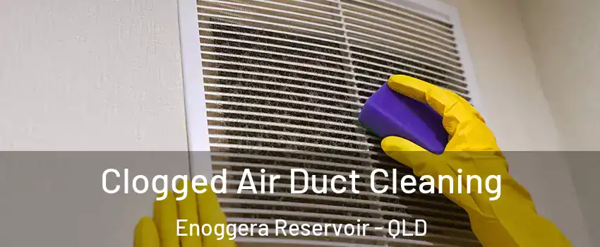 Clogged Air Duct Cleaning Enoggera Reservoir - QLD