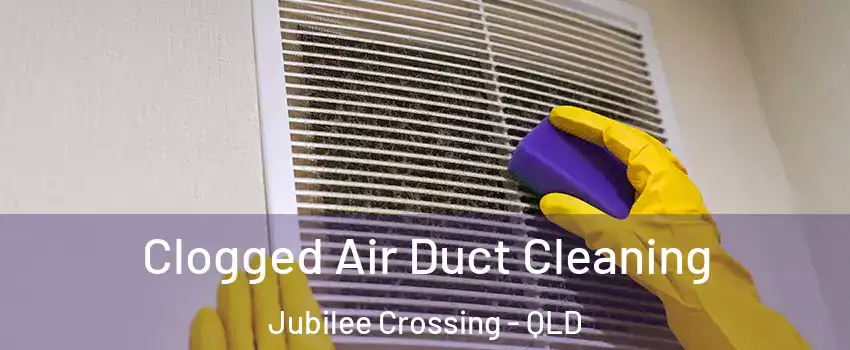 Clogged Air Duct Cleaning Jubilee Crossing - QLD
