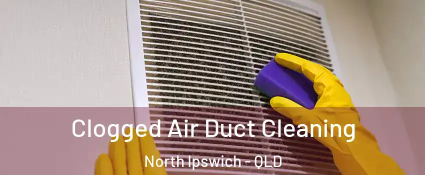 Clogged Air Duct Cleaning North Ipswich - QLD