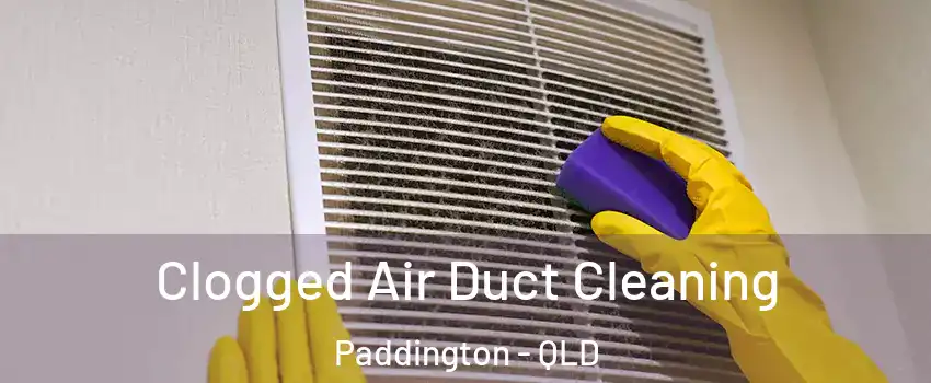 Clogged Air Duct Cleaning Paddington - QLD