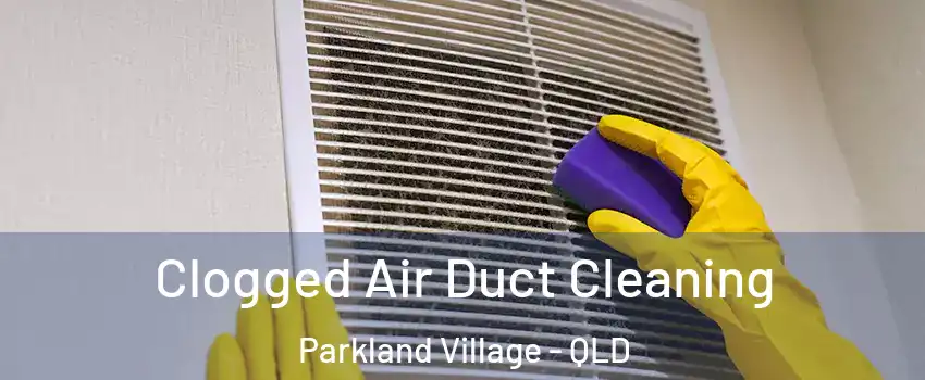 Clogged Air Duct Cleaning Parkland Village - QLD