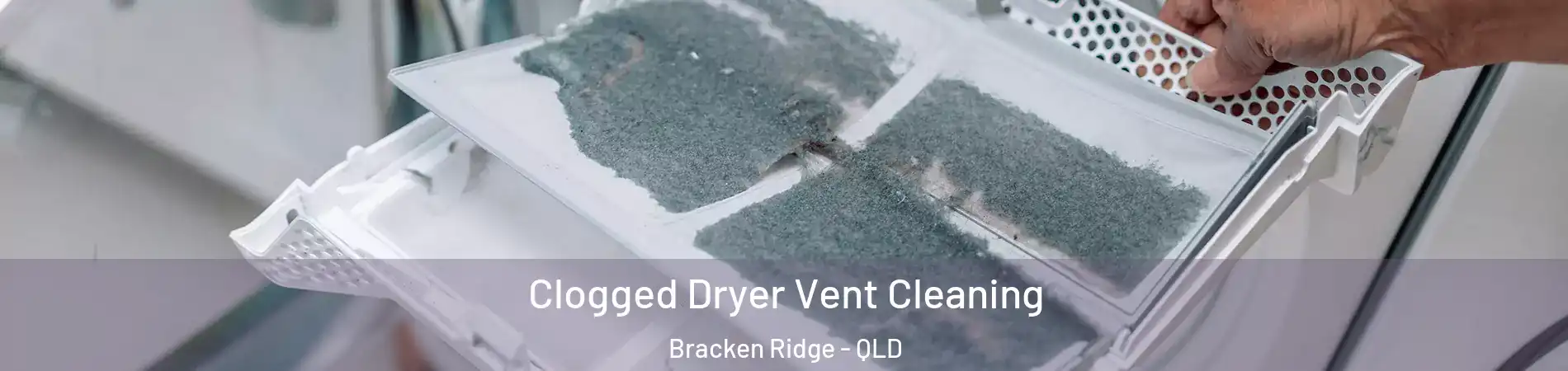 Clogged Dryer Vent Cleaning Bracken Ridge - QLD