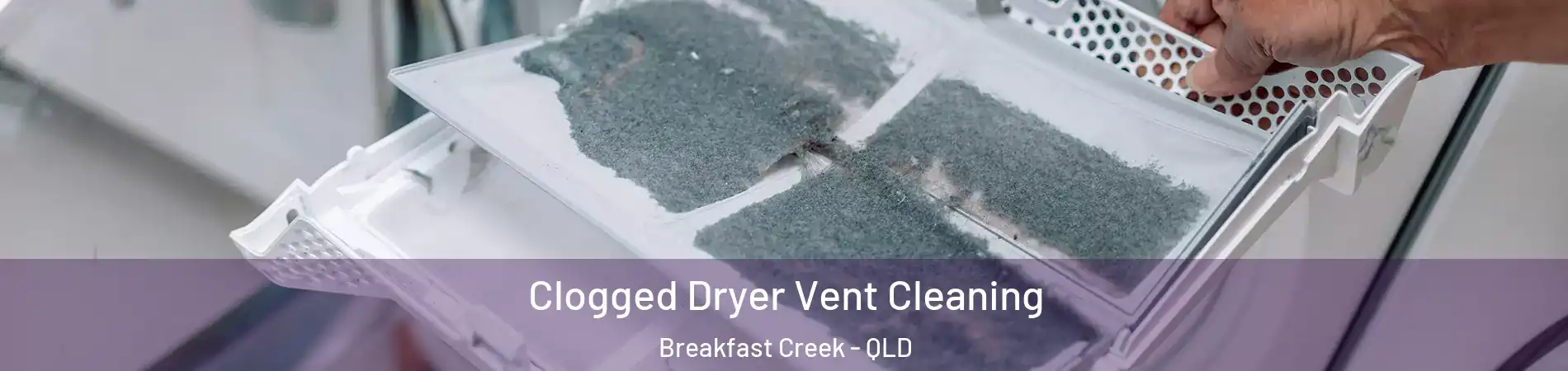 Clogged Dryer Vent Cleaning Breakfast Creek - QLD