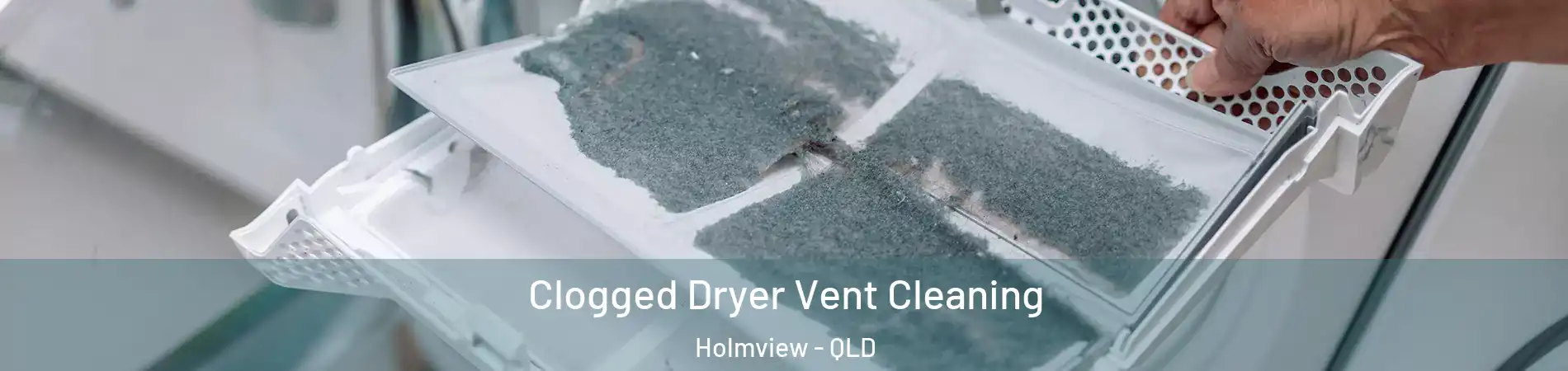Clogged Dryer Vent Cleaning Holmview - QLD
