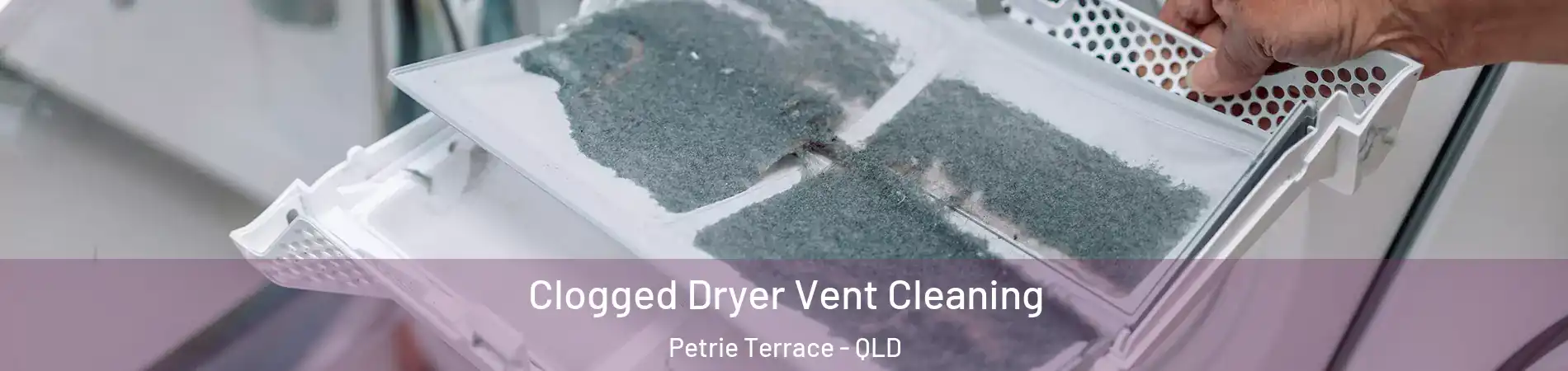Clogged Dryer Vent Cleaning Petrie Terrace - QLD