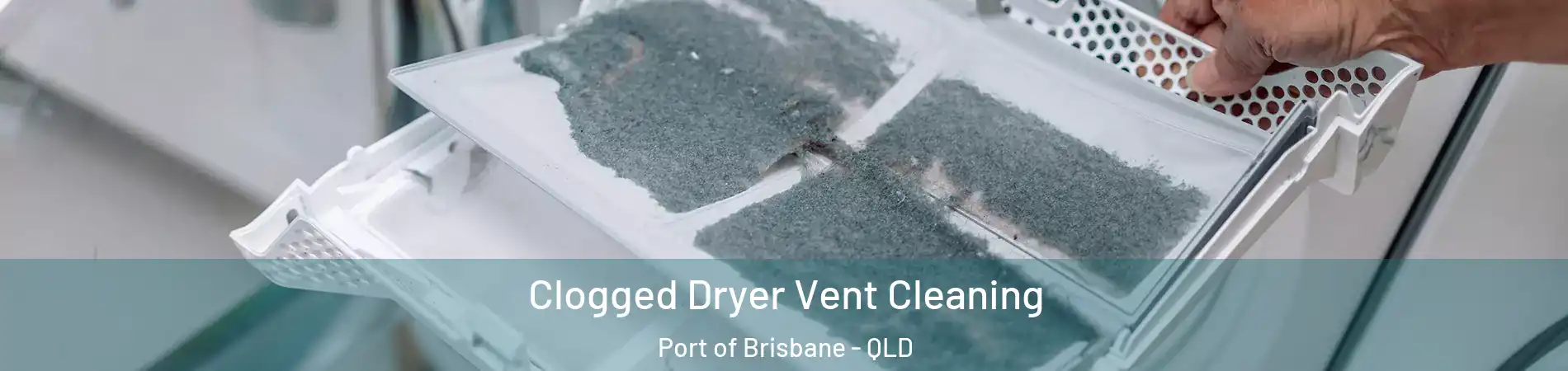  Clogged Dryer Vent Cleaning Port of Brisbane - QLD