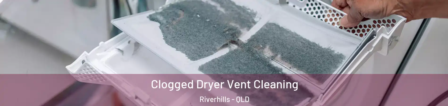 Clogged Dryer Vent Cleaning Riverhills - QLD