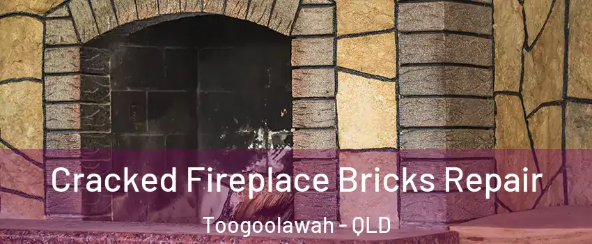 Cracked Fireplace Bricks Repair Toogoolawah - QLD