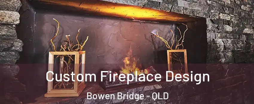 Custom Fireplace Design Bowen Bridge - QLD