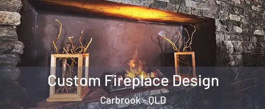 Custom Fireplace Design Carbrook - QLD