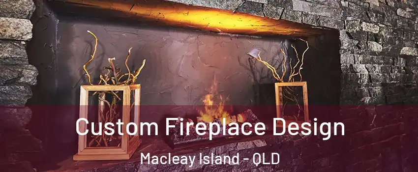 Custom Fireplace Design Macleay Island - QLD