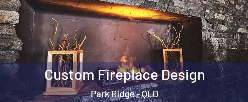 Custom Fireplace Design Park Ridge - QLD