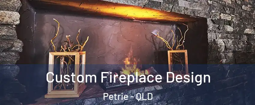 Custom Fireplace Design Petrie - QLD