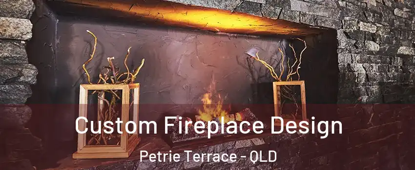 Custom Fireplace Design Petrie Terrace - QLD