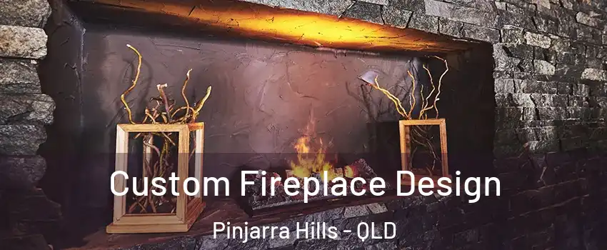 Custom Fireplace Design Pinjarra Hills - QLD