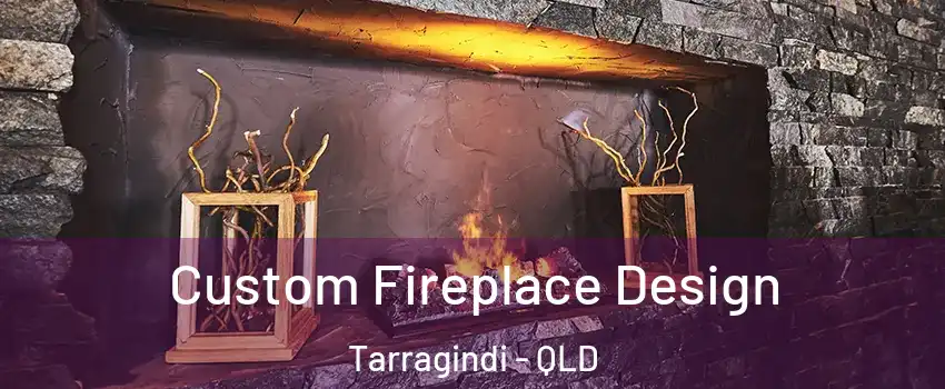 Custom Fireplace Design Tarragindi - QLD